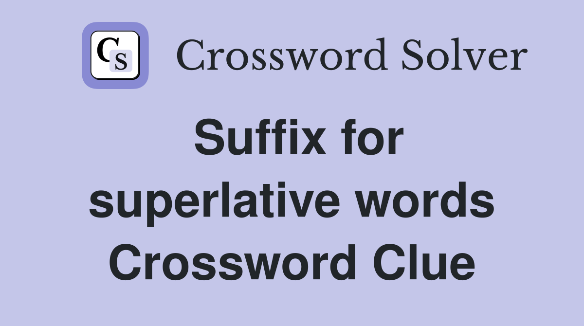 Suffix for superlative words Crossword Clue