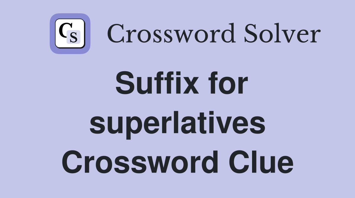 Suffix for superlatives Crossword Clue