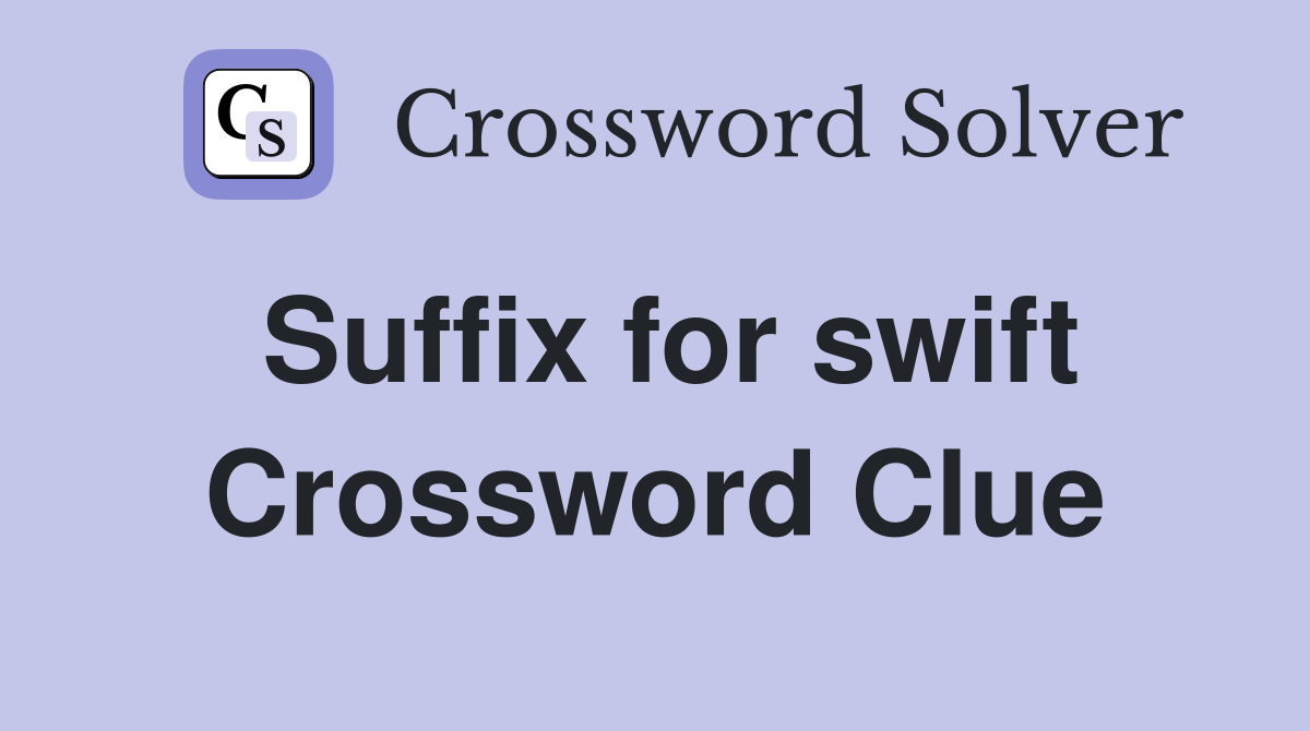 Suffix for swift Crossword Clue