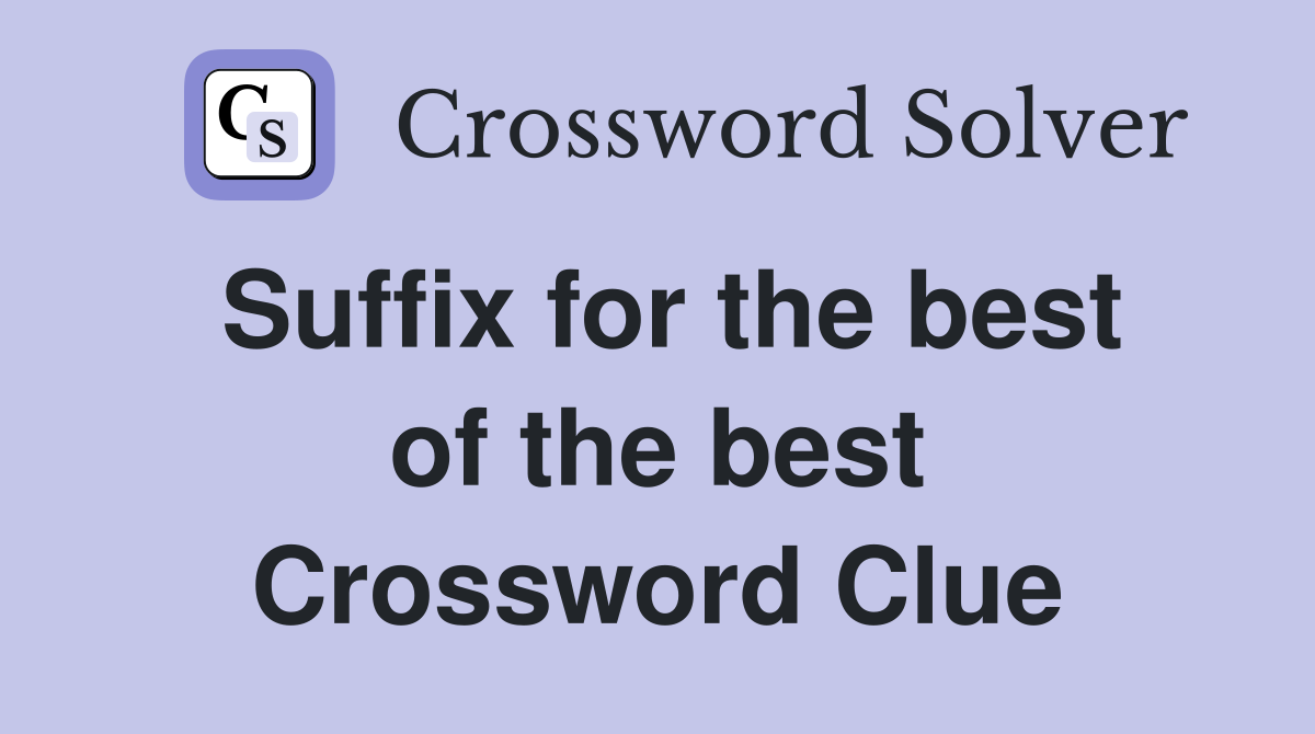 Suffix for the best of the best Crossword Clue