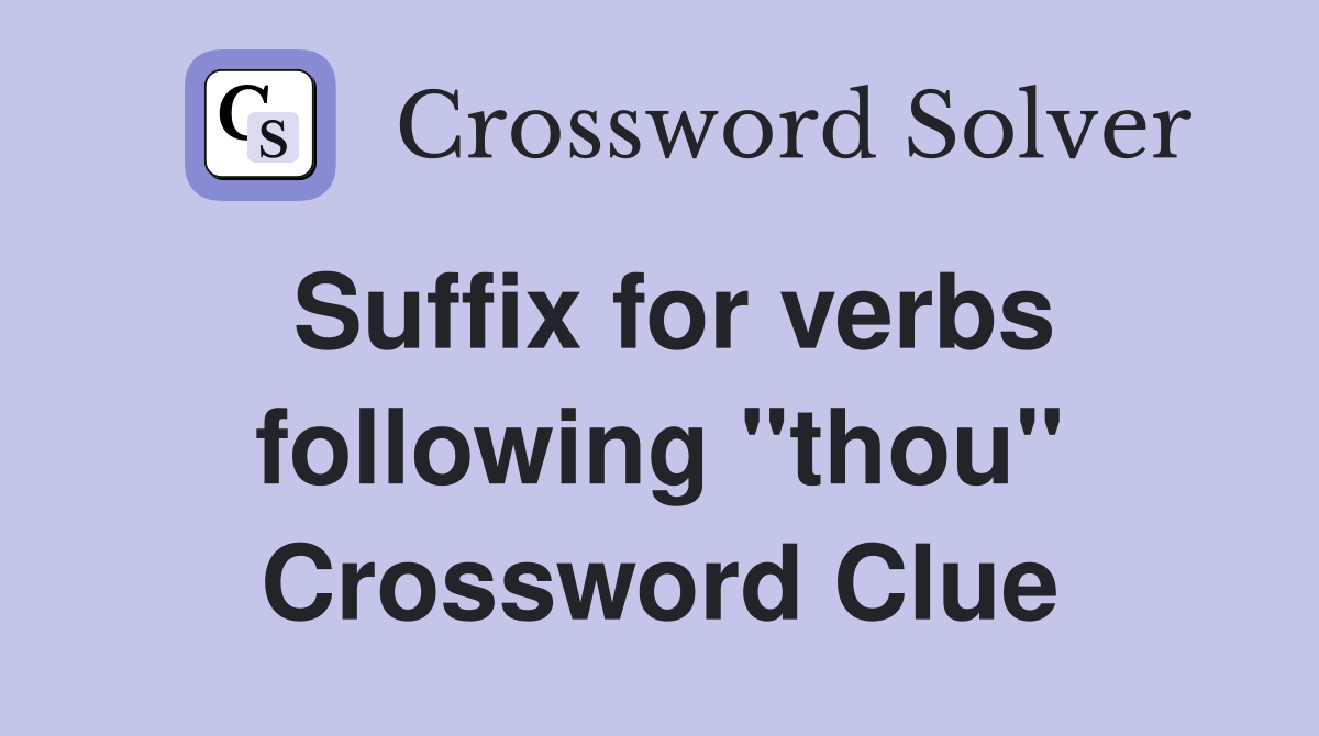 Suffix for verbs following "thou" Crossword Clue