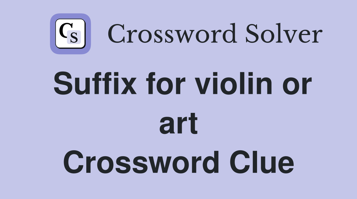 Suffix for violin or art Crossword Clue
