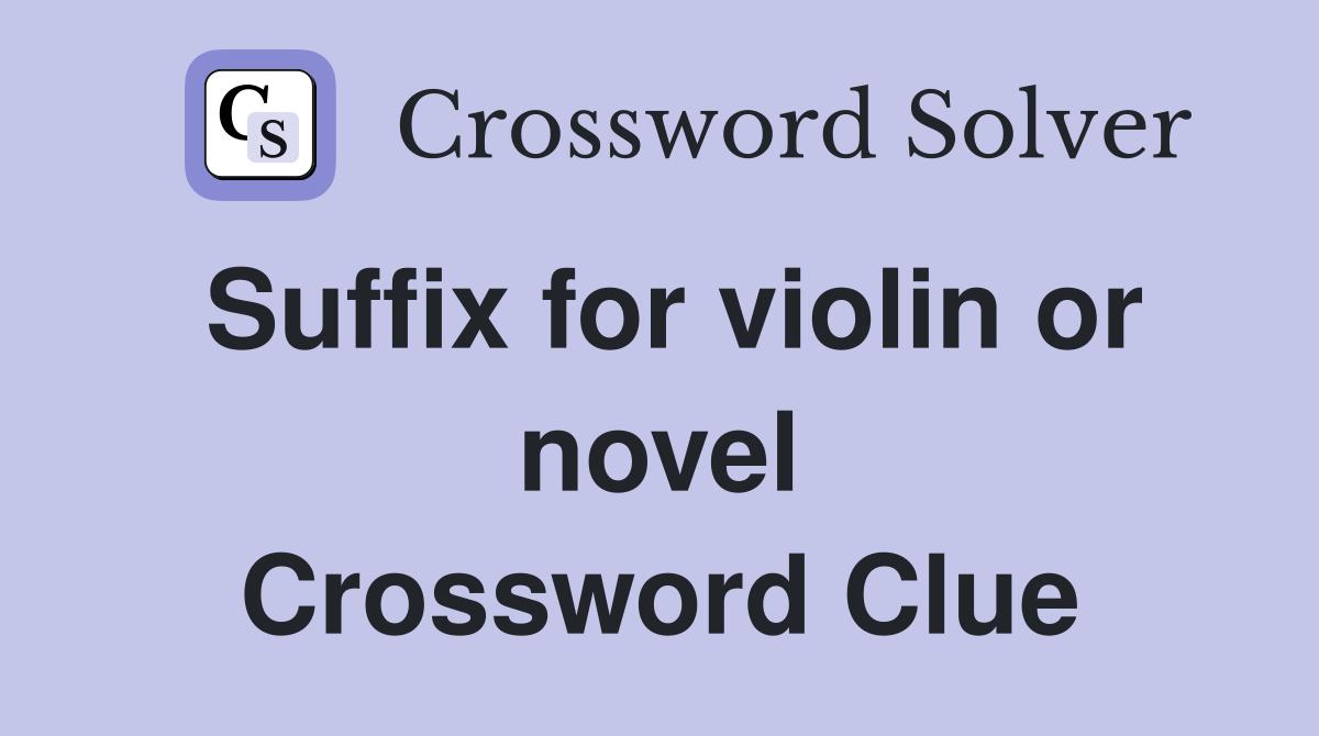 Suffix for violin or novel Crossword Clue
