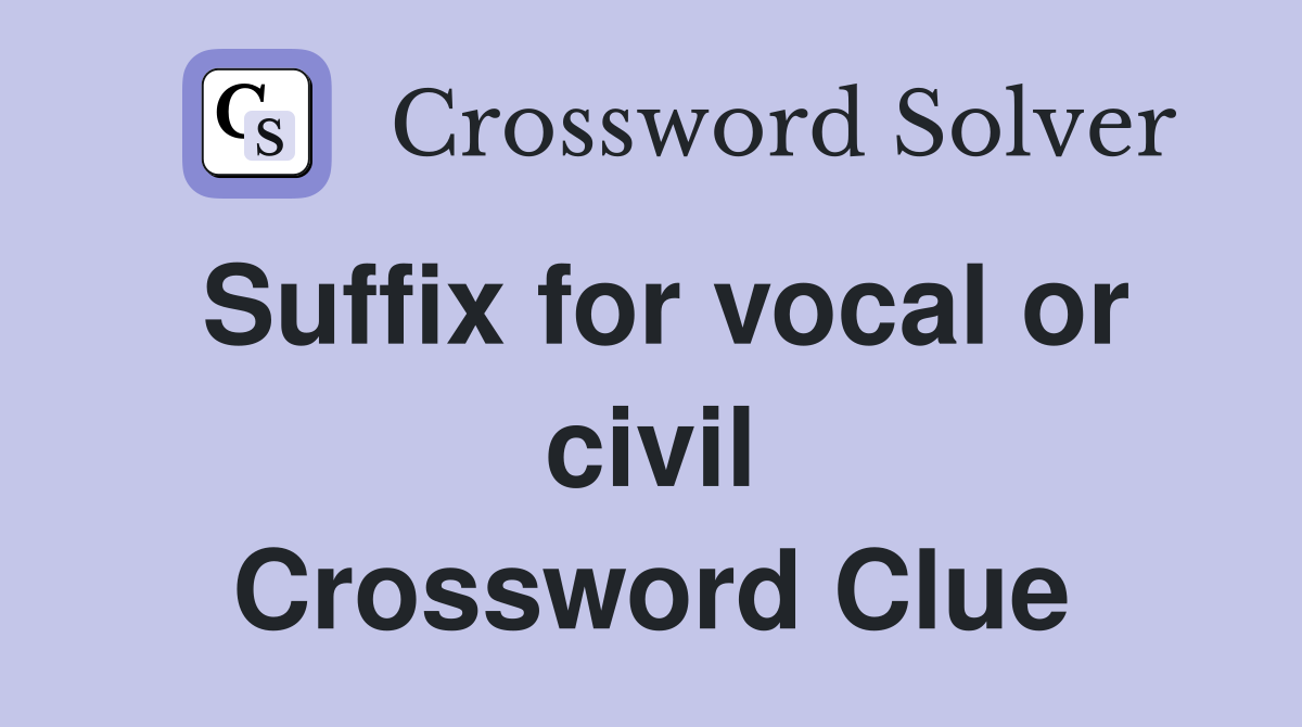 Suffix for vocal or civil Crossword Clue