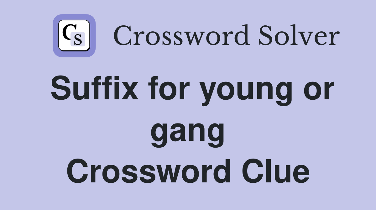 Suffix for young or gang Crossword Clue