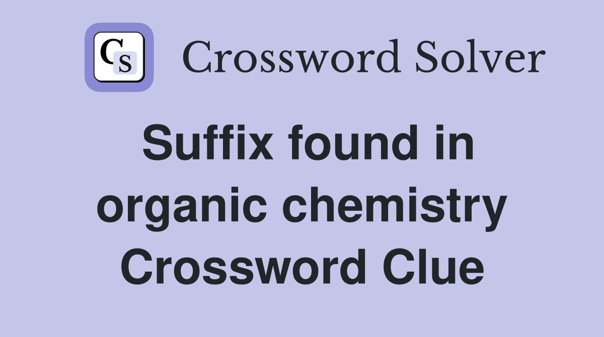 Suffix found in organic chemistry Crossword Clue