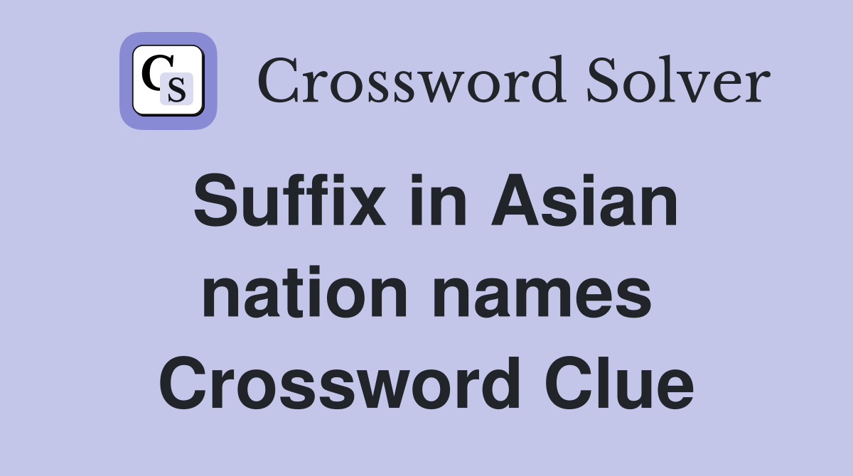 Suffix in Asian nation names Crossword Clue