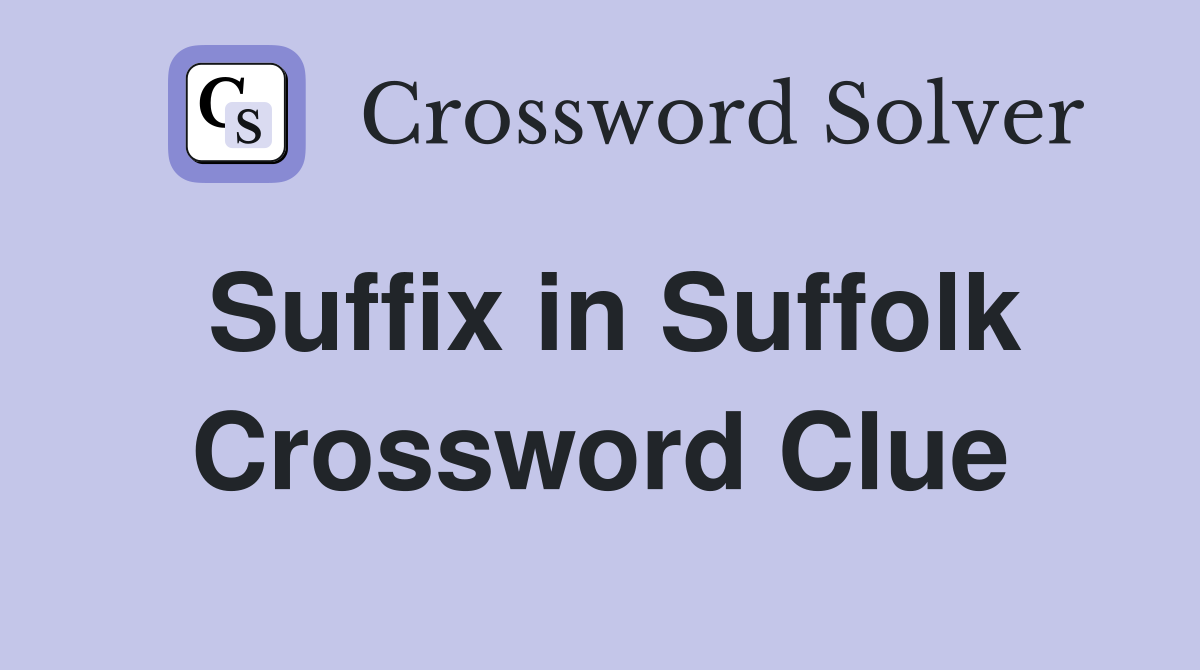 Suffix in Suffolk Crossword Clue