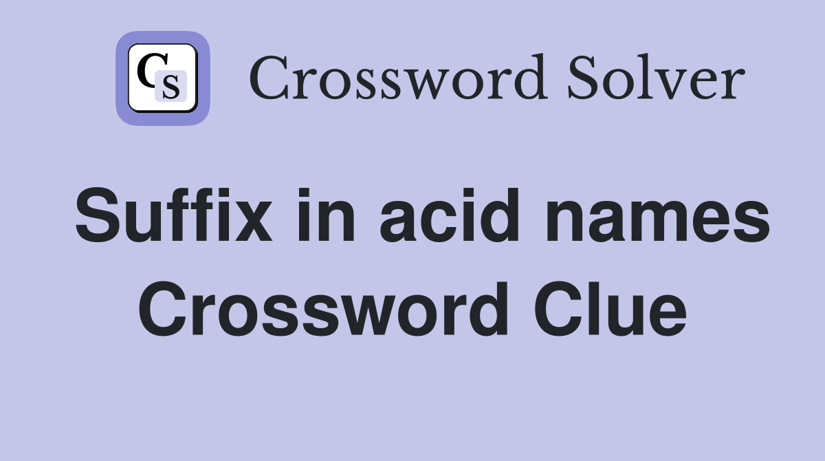 Suffix in acid names Crossword Clue