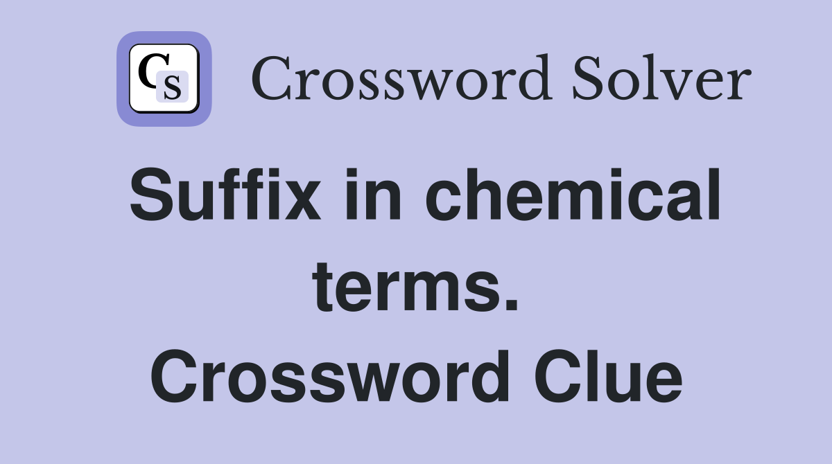 Suffix in chemical terms. Crossword Clue