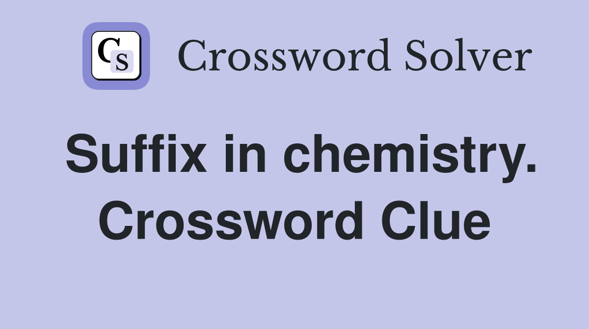 Suffix in chemistry. Crossword Clue
