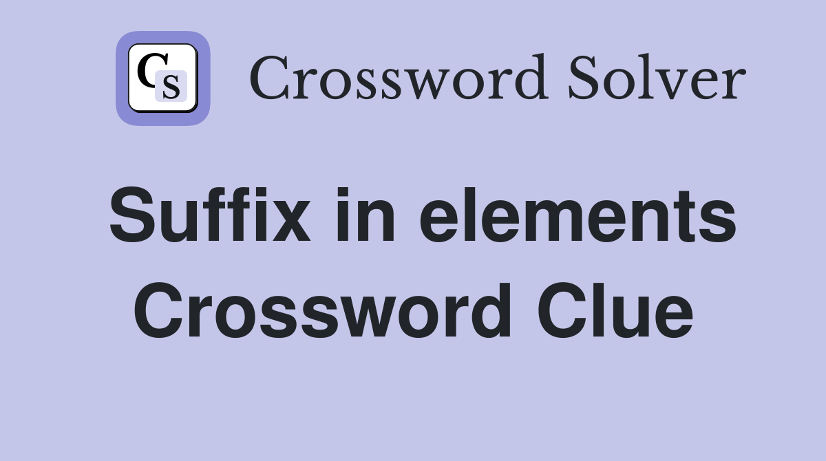 Suffix in elements Crossword Clue