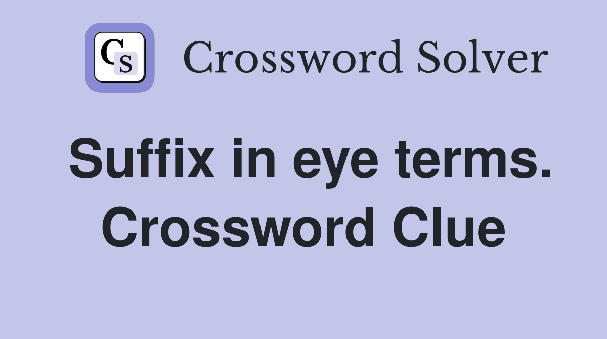 Suffix in eye terms. Crossword Clue