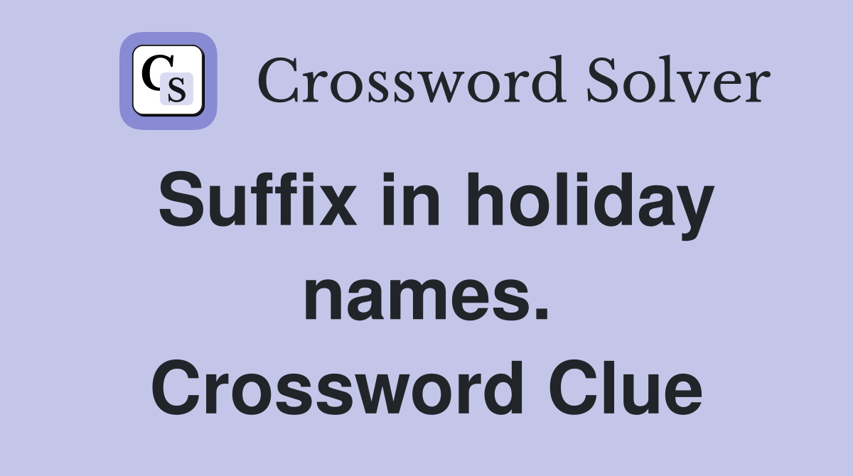 Suffix in holiday names. Crossword Clue