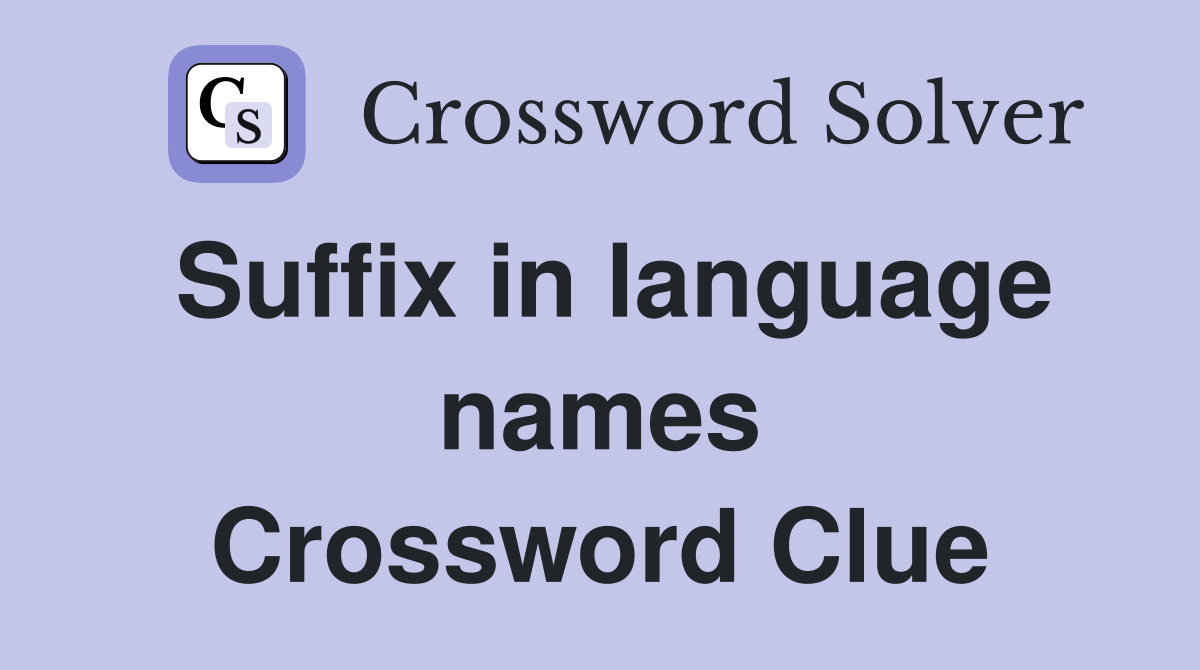 Suffix in language names Crossword Clue