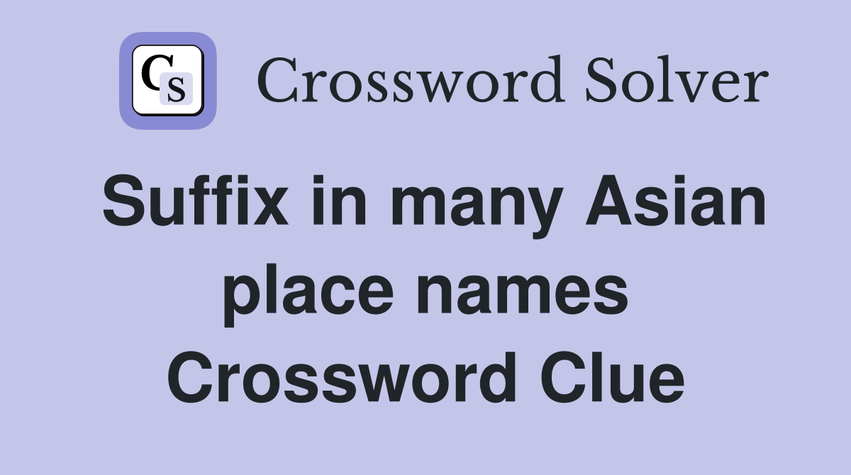 Suffix in many Asian place names Crossword Clue