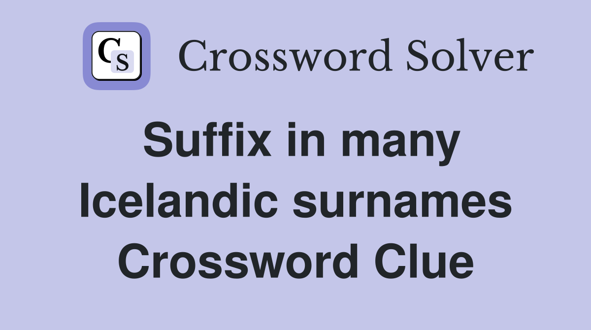 Suffix in many Icelandic surnames Crossword Clue