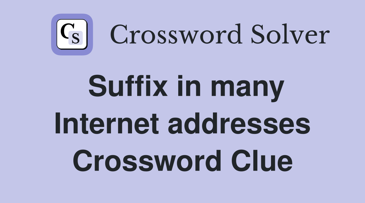 Suffix in many Internet addresses Crossword Clue