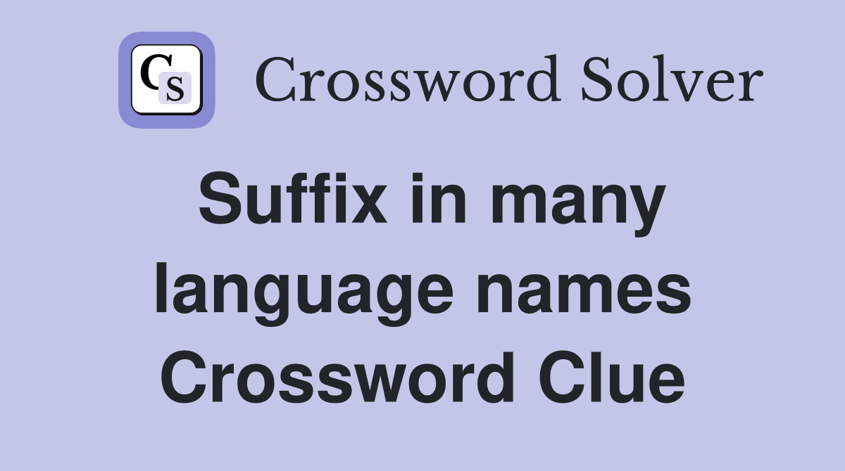 Suffix in many language names Crossword Clue