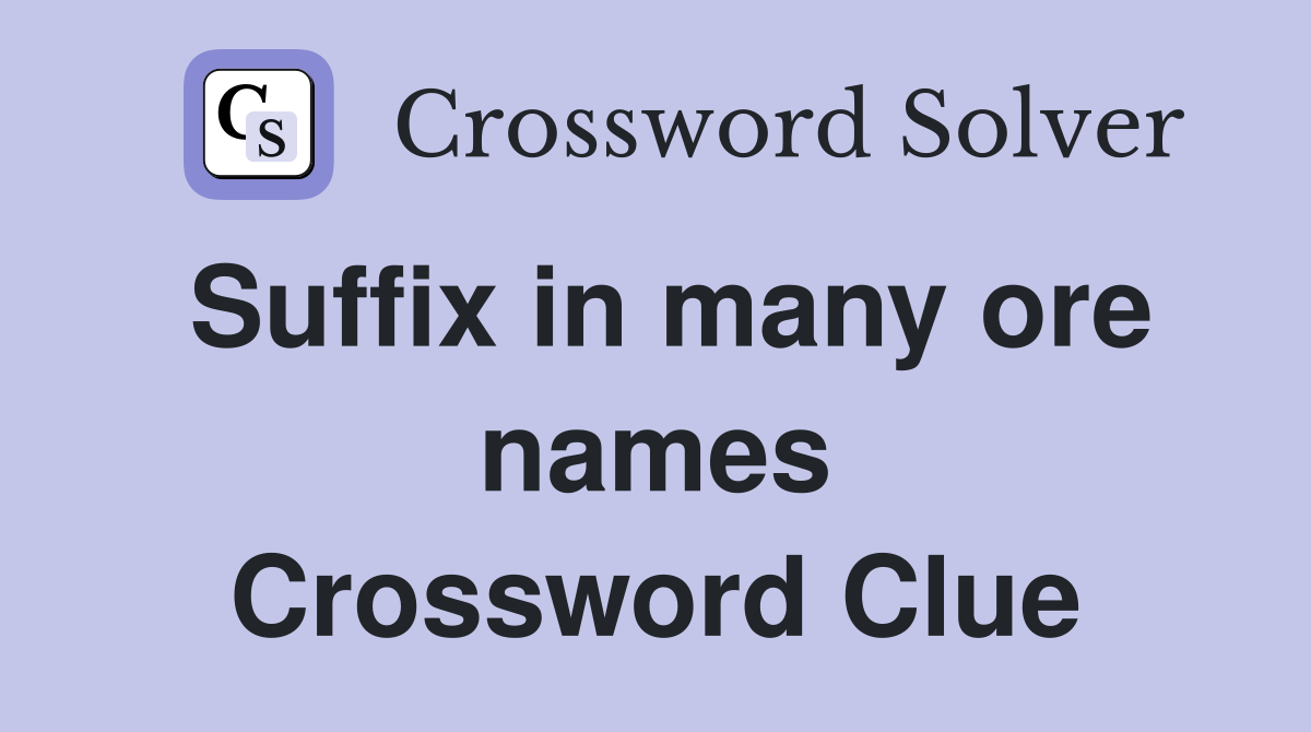 Suffix in many ore names Crossword Clue
