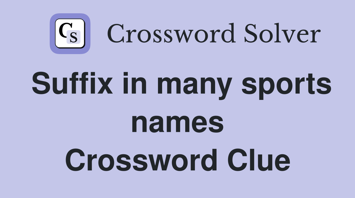 Suffix in many sports names Crossword Clue