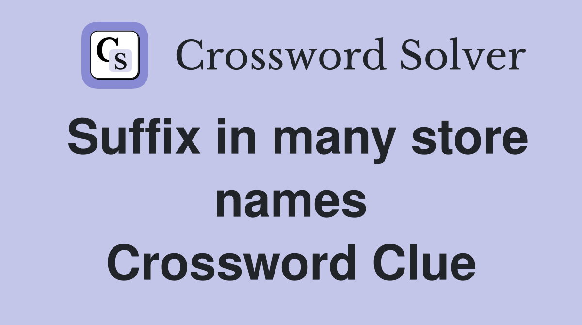 Suffix in many store names Crossword Clue