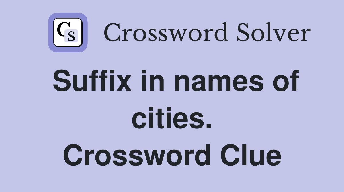 Suffix in names of cities. Crossword Clue