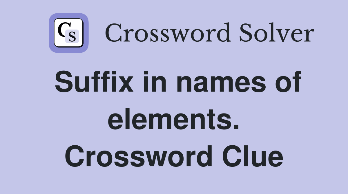 Suffix in names of elements. Crossword Clue