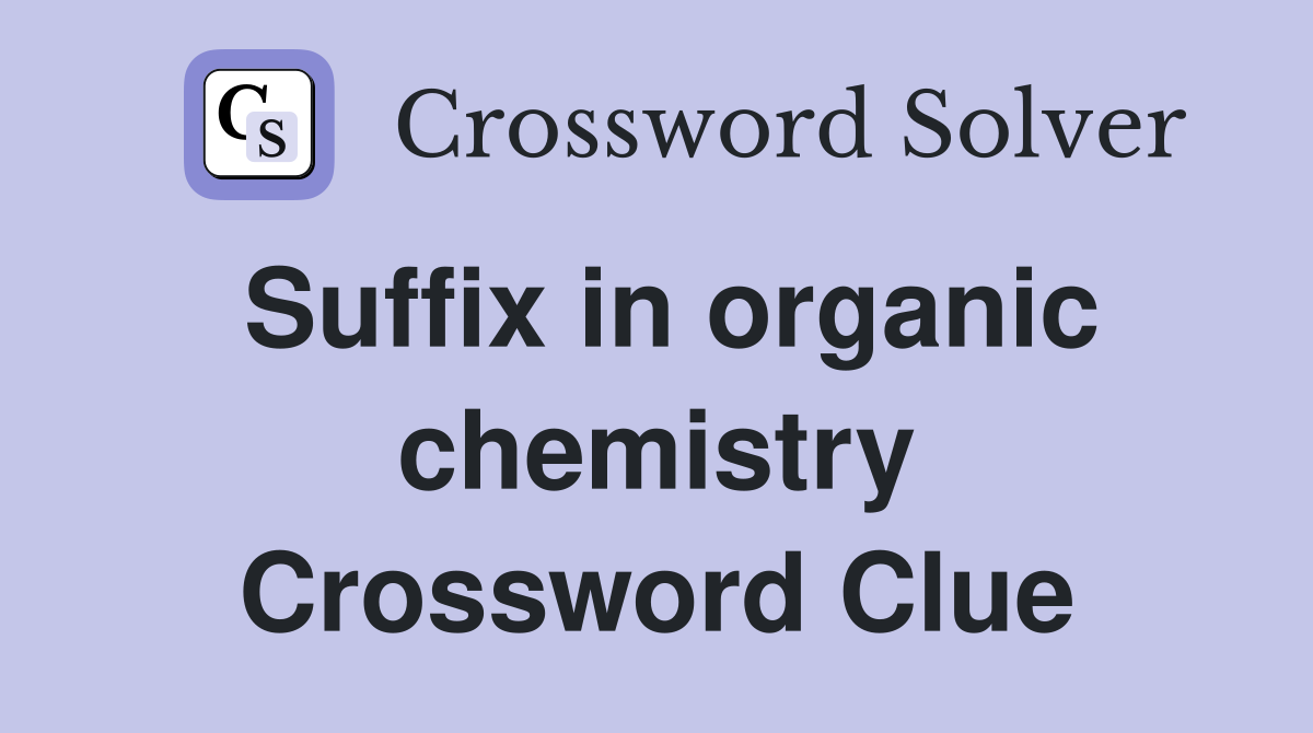 Suffix in organic chemistry Crossword Clue