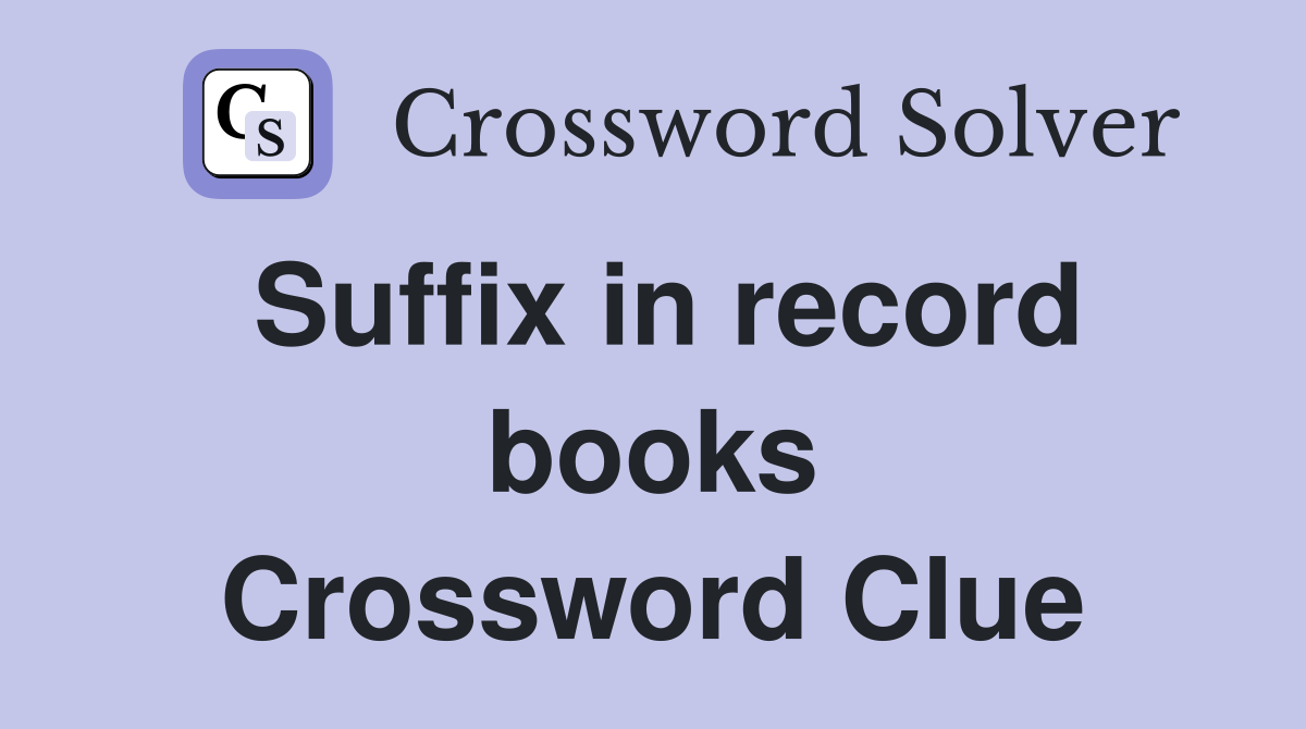 Suffix in record books Crossword Clue