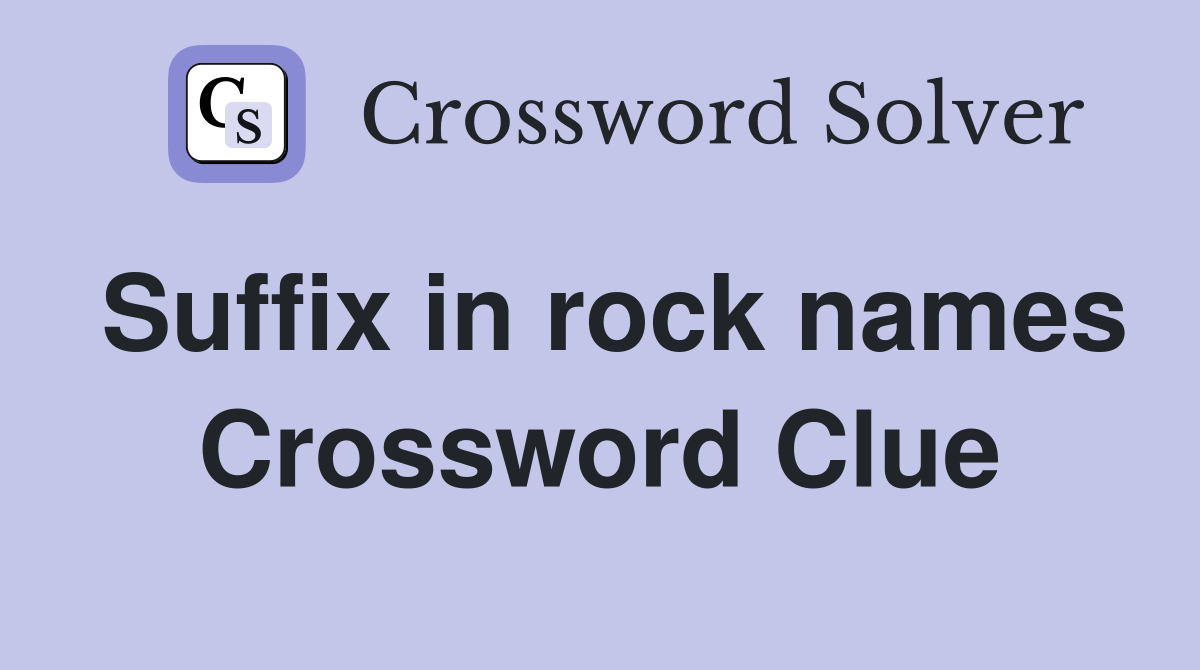 Suffix in rock names Crossword Clue