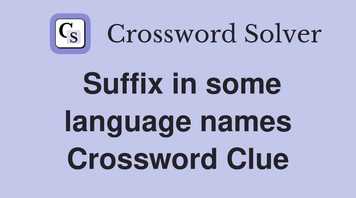 Suffix in some language names Crossword Clue