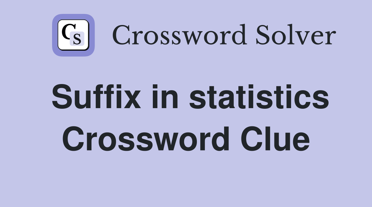 Suffix in statistics Crossword Clue
