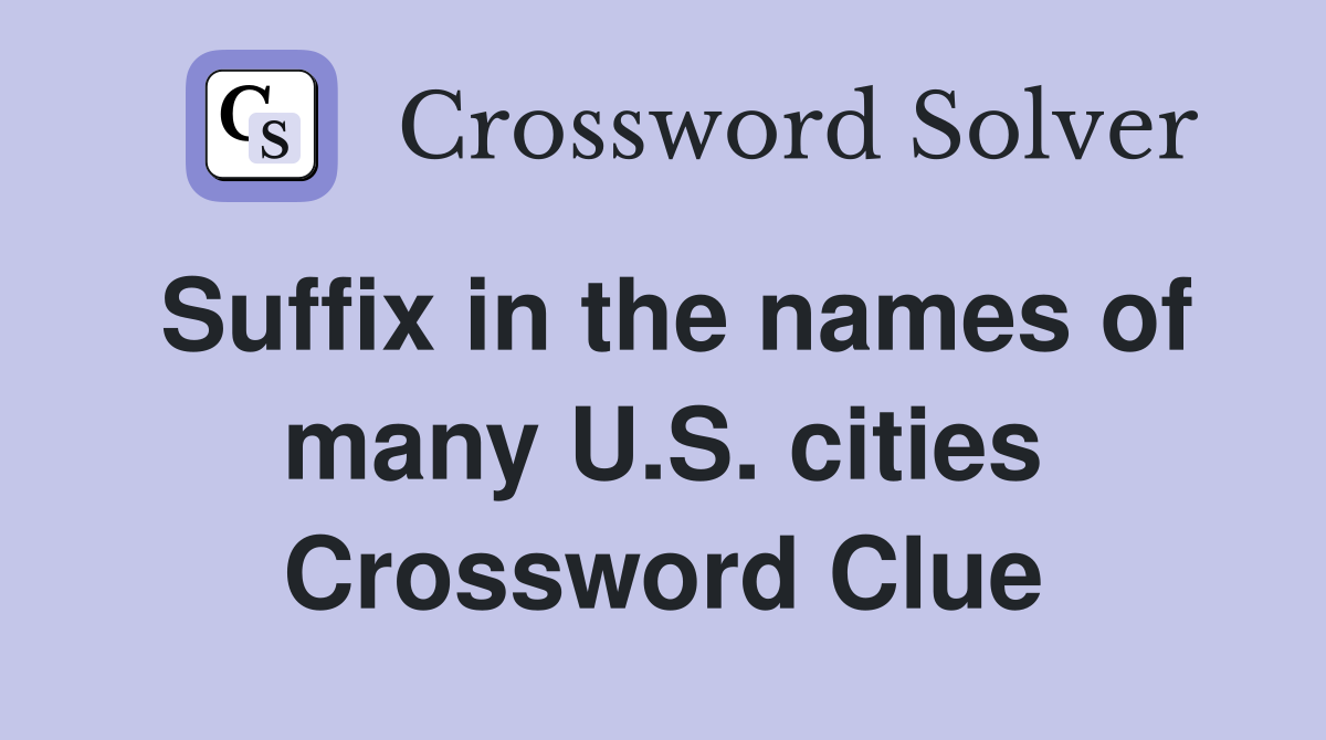Suffix in the names of many U.S. cities Crossword Clue