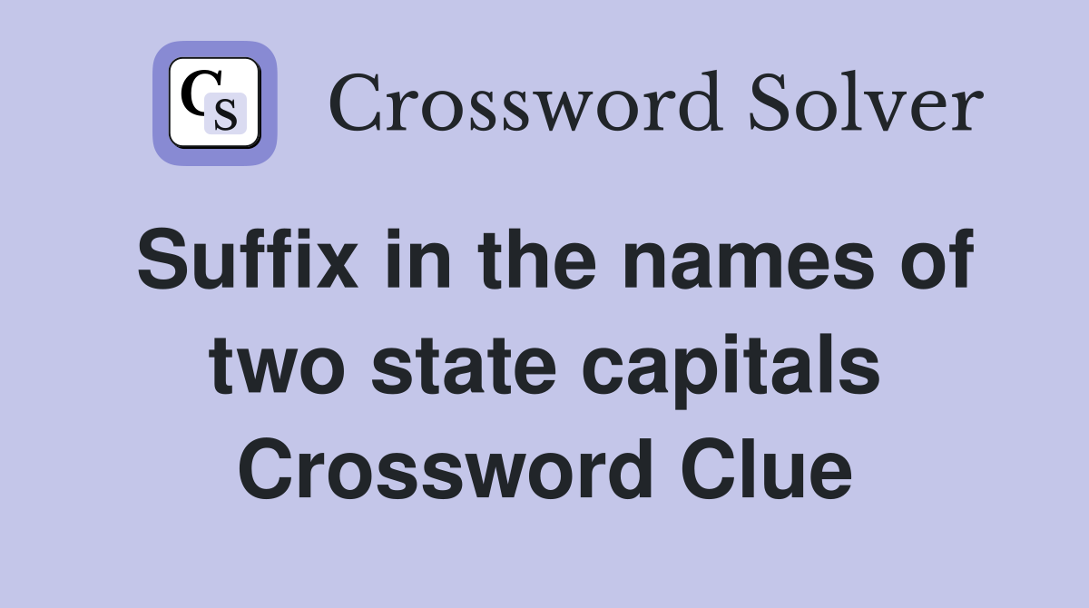 Suffix in the names of two state capitals Crossword Clue