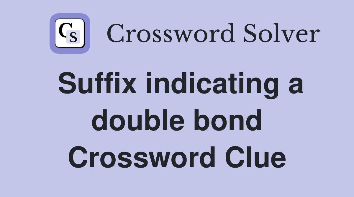 Suffix indicating a double bond Crossword Clue