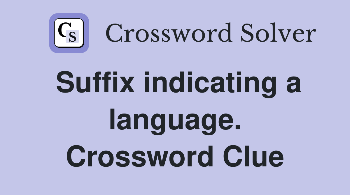 Suffix indicating a language. Crossword Clue
