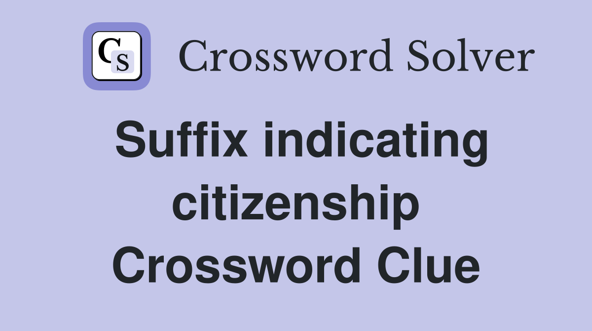 Suffix indicating citizenship Crossword Clue