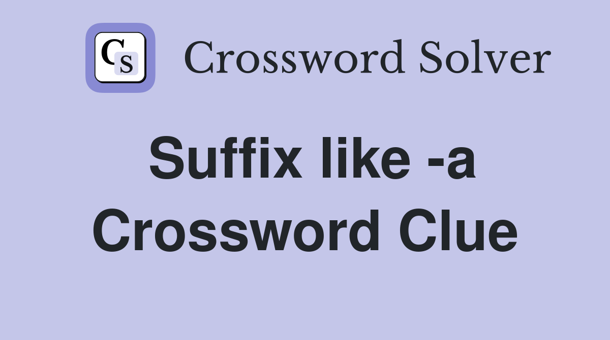 Suffix like -a Crossword Clue