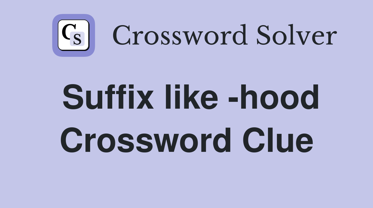 Suffix like -hood Crossword Clue
