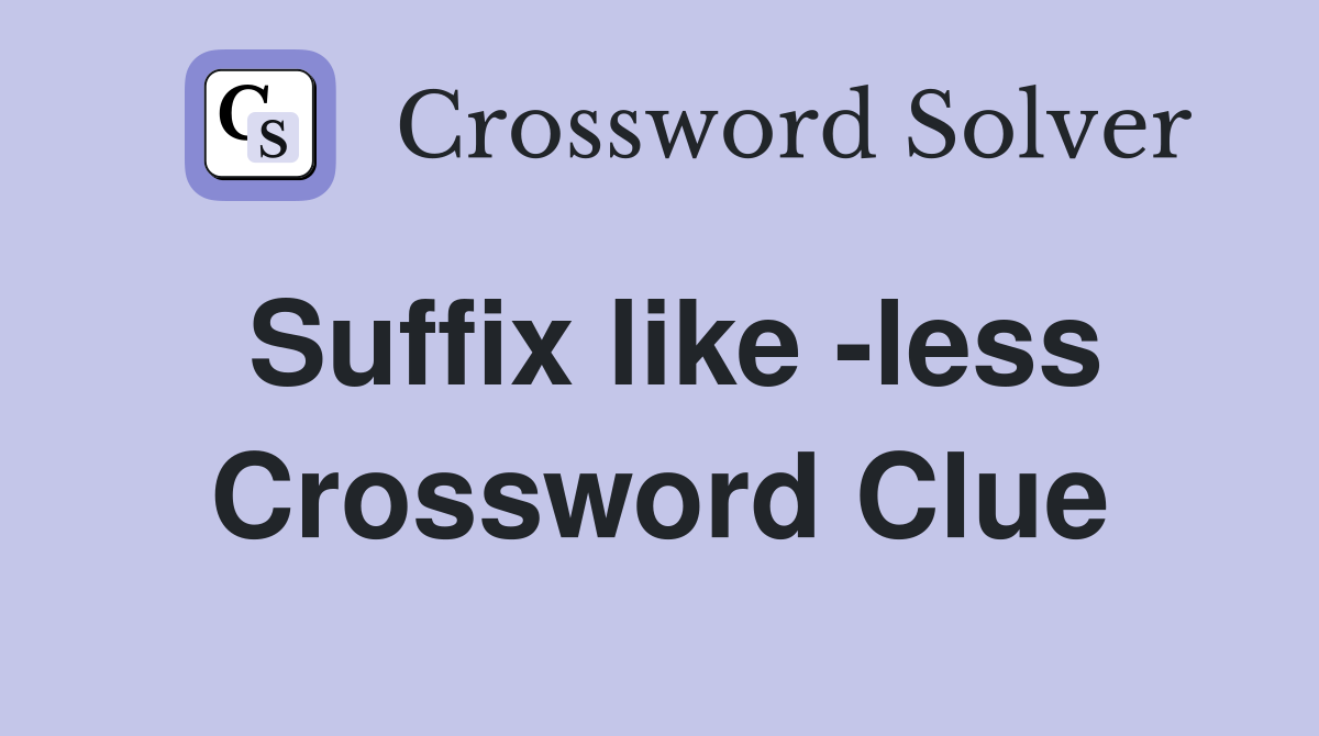 Suffix like -less Crossword Clue