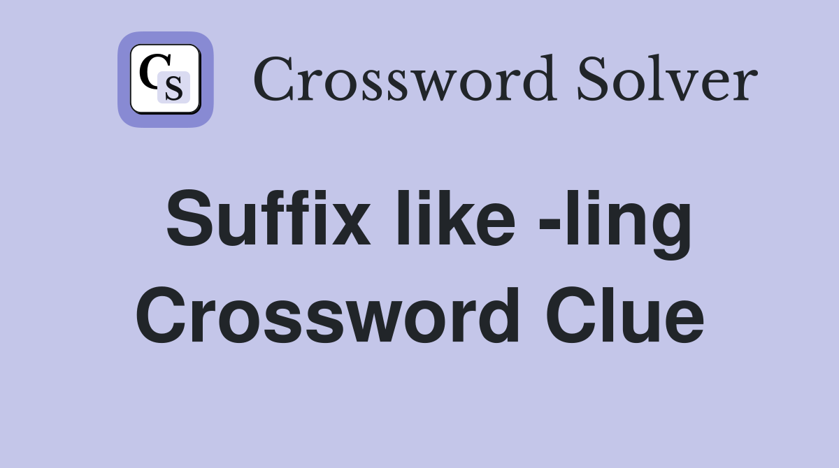 Suffix like -ling Crossword Clue
