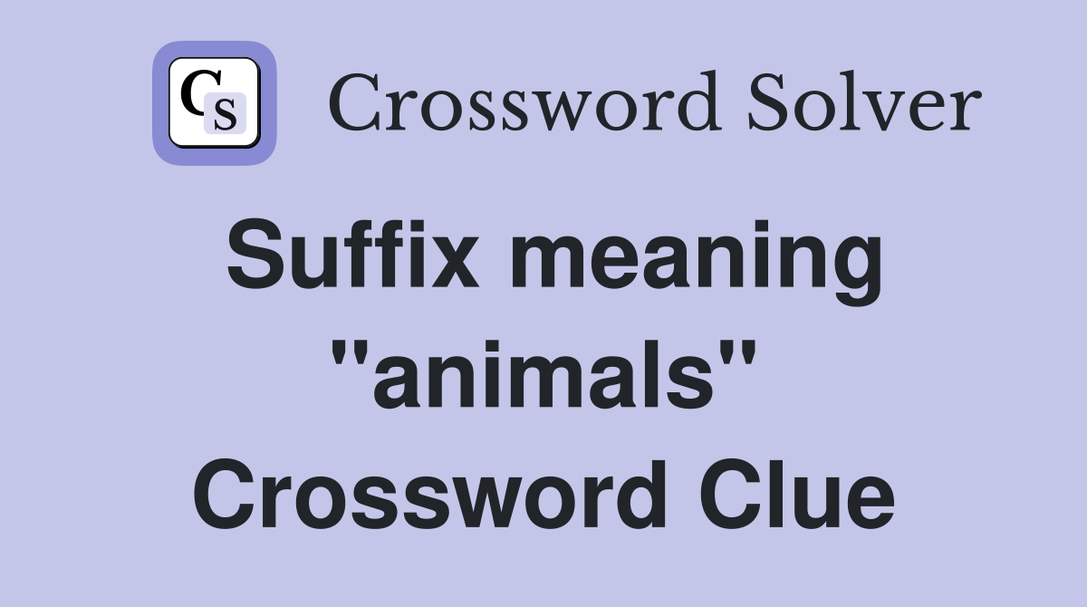 Suffix meaning "animals" Crossword Clue