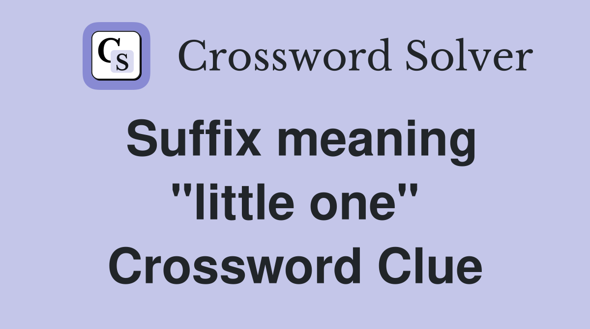 Suffix meaning "little one" Crossword Clue