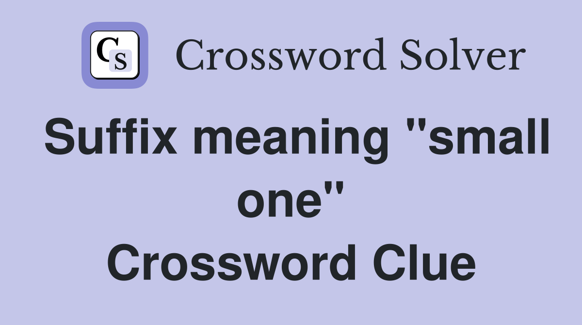 Suffix meaning "small one" Crossword Clue