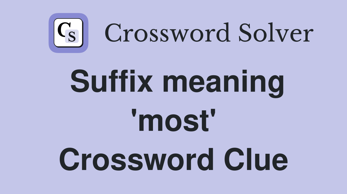 Suffix meaning 'most' Crossword Clue