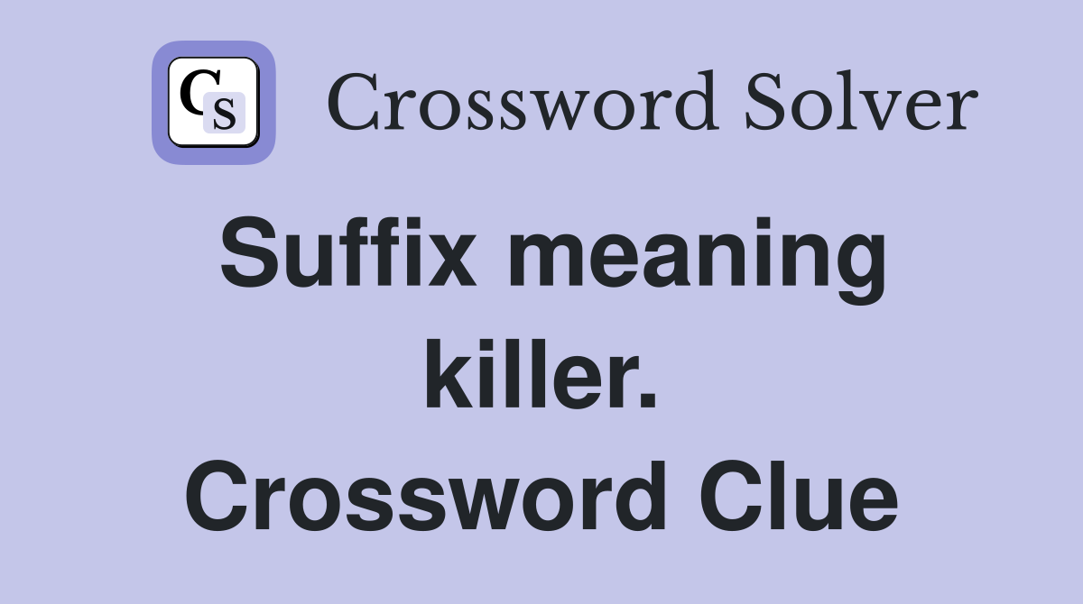 Suffix meaning killer. Crossword Clue