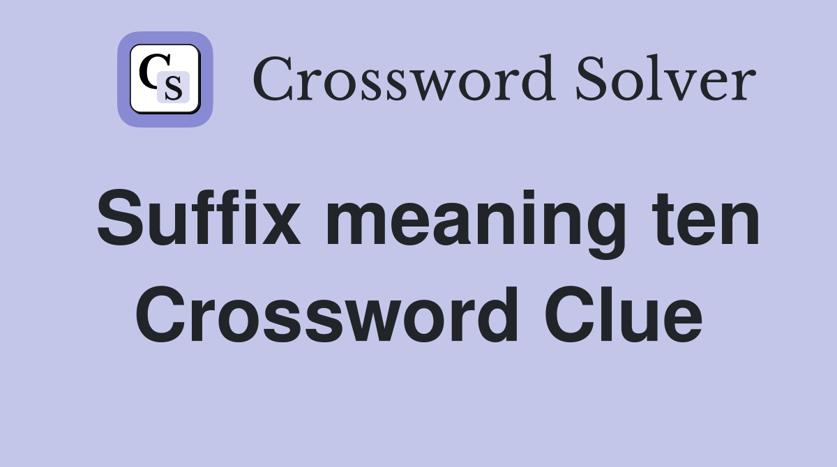 Suffix meaning ten Crossword Clue