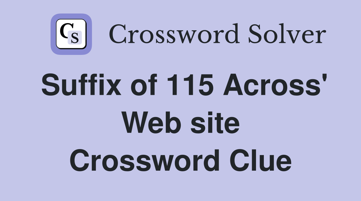 Suffix of 115 Across' Web site Crossword Clue