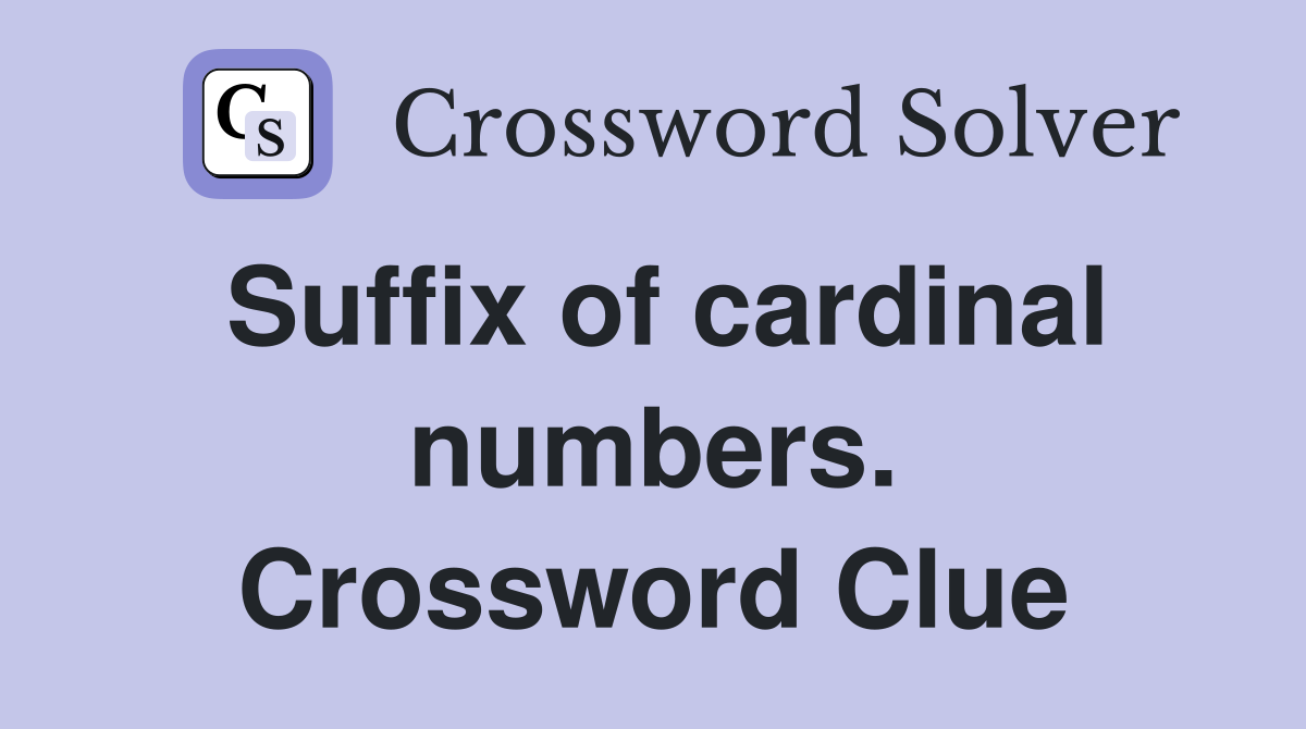 Suffix of cardinal numbers. Crossword Clue